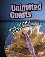 Uninvited Guests: Invisible Creatures Lurking in Your Home 1429665319 Book Cover