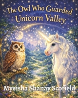 The Owl Who Guarded Unicorn Valley B0GRVG52X7 Book Cover