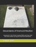 Descendants of Enemund Meullion: Lieutenant in the Pointe Coupee Militia serving under Bernardo Galvez during the American Revolution 1725189070 Book Cover