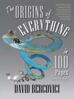 The Origins of Everything in 100 Pages (More or Less) 0300215134 Book Cover