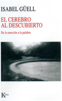 El cerebro al descubierto: De la emocion a la palabra 8472456315 Book Cover