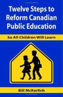 Twelve Steps To Reform Canadian Public Education 1553697669 Book Cover