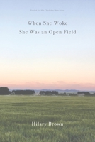 When She Woke She Was an Open Field 0998761060 Book Cover