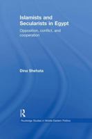 Islamists and Secularists in Egypt: Opposition, Conflict & Cooperation 0415852331 Book Cover