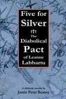 Five for Silver: The Diabolical Pact of Leanne Labbartu 1499346921 Book Cover