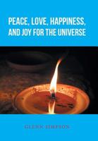 Peace, Love, Happiness, and Joy for the Universe 154627491X Book Cover