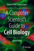 A Computer Scientist's Guide to Cell Biology: A Travelogue from a Stranger in a Strange Land 3031559061 Book Cover