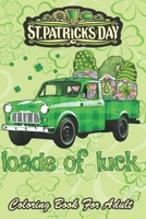 St Patricks Day Coloring Book For Adult: Loads of Luck Gnomes Funny Leprechaun An Adult Coloring Books St Patrick for Kids, Adults with Beautiful ... St Patricks Day Book (St. Patricks Day Gifts B08WVCFNHV Book Cover