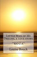 Little Man of My Dreams, a love story.: "Koza" 1943984204 Book Cover