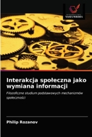 Interakcja społeczna jako wymiana informacji: Filozoficzne studium podstawowych mechanizmów społeczności 6203385212 Book Cover