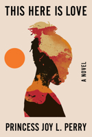 This Here Is Love: A Novel 1324130512 Book Cover