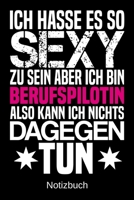 Ich hasse es so sexy zu sein aber ich bin Berufspilotin also kann ich nichts dagegen tun: A5 Notizbuch f�r alle Berufspilotinnen Liniert 120 Seiten Geschenk/Geschenkidee zum Geburtstag Weihnachten Mut 1700667491 Book Cover