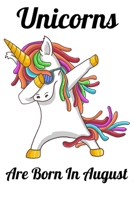 Unicorns Are Born In August: Happy Unicorn Birthday 1655751239 Book Cover