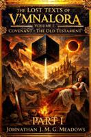 The Lost Texts of V’Mnalora: Volume I: Covenant – The Old Testament, Part I B0GV4N63HH Book Cover
