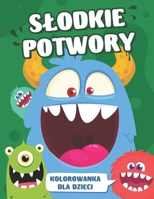 Slodkie Potwory Kolorowanka dla Dzieci: 50 Potwornie Uroczych Ilustracji do Kolorowania: Idealny Prezent dla Chlopców i Dziewczynek w Wieku 4 Lat i Wi B0CNR8SBYZ Book Cover