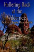 Hollering Back at the Wilderness: Portraits of People, Places and Life 1410752933 Book Cover