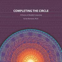 Completing the Circle: 38 Stories of Mindful Connection 1524602353 Book Cover
