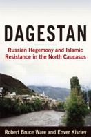 Dagestan: Russian Hegemony and Islamic Resistance in the North Caucasus: Russian Hegemony and Islamic Resistance in the North Caucasus 0765620294 Book Cover