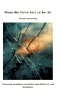 Wenn die Sicherheit zerbricht: Traumata verstehen und heilen nach Einbruch und Straftaten (German Edition) 3384452518 Book Cover