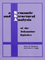 A Semantic and Structural Analysis of the Johannine Epistles (Semantic and Structural Analysis series) 1556710089 Book Cover