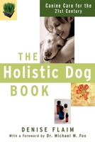 The Holistic Dog Book: Canine Care for the 21st Century 0764517635 Book Cover