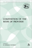 Composition of the Book of Proverbs (JSOT Supplement) 1441155996 Book Cover