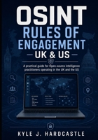 OSINT Rules of Engagement – UK & US: A practical guide for Open-source intelligence practitioners operating in the UK and the US B0HD8243WM Book Cover