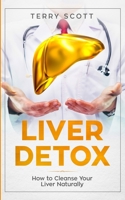 Liver Detox: How to Cleanse Your Liver Naturally 1798558505 Book Cover