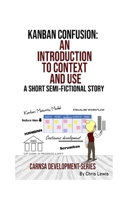 Kanban Confusion: An Introduction to Context and Use (Carnsa Development Series) 1704966256 Book Cover