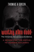 Westley Allan Dodd: The Victorian-Renaissance Evidence: A Review of the Motive to Murder Children 1470069334 Book Cover