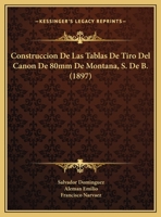 Construccion De Las Tablas De Tiro Del Canon De 80mm De Montana, S. De B. (1897) 1120429366 Book Cover