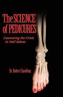 The Science of Pedicures: Countering the Crisis in Nail Salons 1935803042 Book Cover