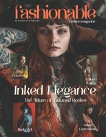 Fashionable Magazine: Inked Elegance - The Allure of Tattooed Bodies.: Fashion Magazine - Fashion models Created by the innovative use of AI ... by the innovative use of AI technology) B0CQY6RJNB Book Cover