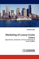 Marketing of Luxury Cruise Liners: Segmentation, Satisfaction and Future Patronage of Cruise Travellers 3838364481 Book Cover