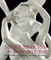 Neoclassicism and Romanticism: Architecture, Sculpture, Painting 3833135565 Book Cover