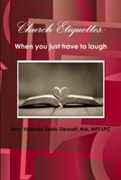 Church Etiquettes: When you just have to laugh 1329609972 Book Cover