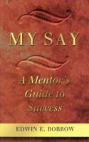 My Say: A Mentor's Guide to Success 1886284369 Book Cover