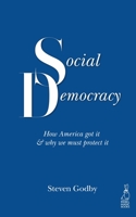 Social Democracy: How America got it & why we must protect it B08M8PK5BR Book Cover