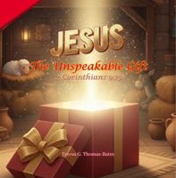 Jesus: The Unspeakable Gift: A Christmas story about Jesus (Teresa Bates) B0G6DK97KD Book Cover