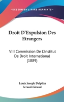 Droit D'Expulsion Des Etrangers: VIII Commission De L'Institut De Droit International (1889) 1161141871 Book Cover