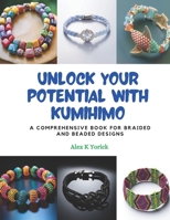 Unlock Your Potential with Kumihimo: A Comprehensive Book for Braided and Beaded Designs B0CPQ4L5NH Book Cover