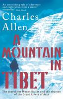 A Mountain In Tibet: The Search For Mount Kailas And The Sources Of The Great Rivers Of India 0708823513 Book Cover