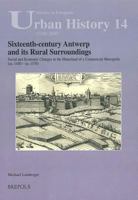 Sixteenth-Century Antwerp and Its Rural Surroundings: Social and Economic Changes in the Hinterland of a Commercial Metropolis (Ca. 1450 - Ca. 1570) 2503527256 Book Cover