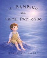 Il Bambino del Fiume Profondo (Le forze dentro di me) (Italian Edition) B0GV46V6QJ Book Cover