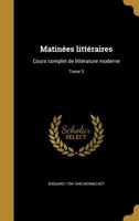 Matinées littéraires, cours complet de littérature moderne. Tome 3 1178121623 Book Cover