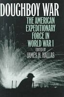 Doughboy War: The American Expeditionary Force in World War I 0811734676 Book Cover