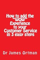 How to add the "WOW" experience to your customer service in 3 easy steps 1482584972 Book Cover