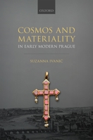 Cosmos and Materiality in Early Modern Prague 0192898981 Book Cover
