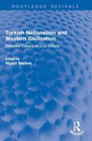 Turkish Nationalism and Western Civilization: Selected Essays of Ziya Gökalp 1032996706 Book Cover