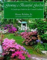 Growing a Beautiful Garden: A Landscape Guide for the Coastal Carolinas 0963596799 Book Cover